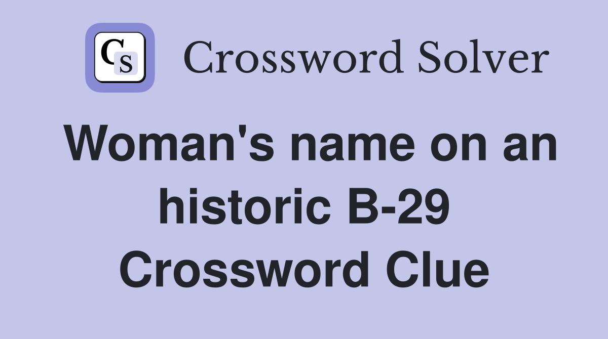 Woman's name on an historic B-29 Crossword Clue