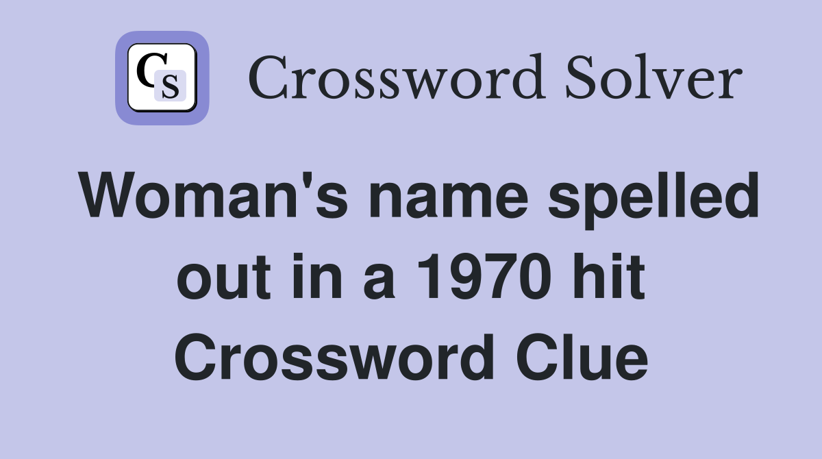 Woman's name spelled out in a 1970 hit Crossword Clue