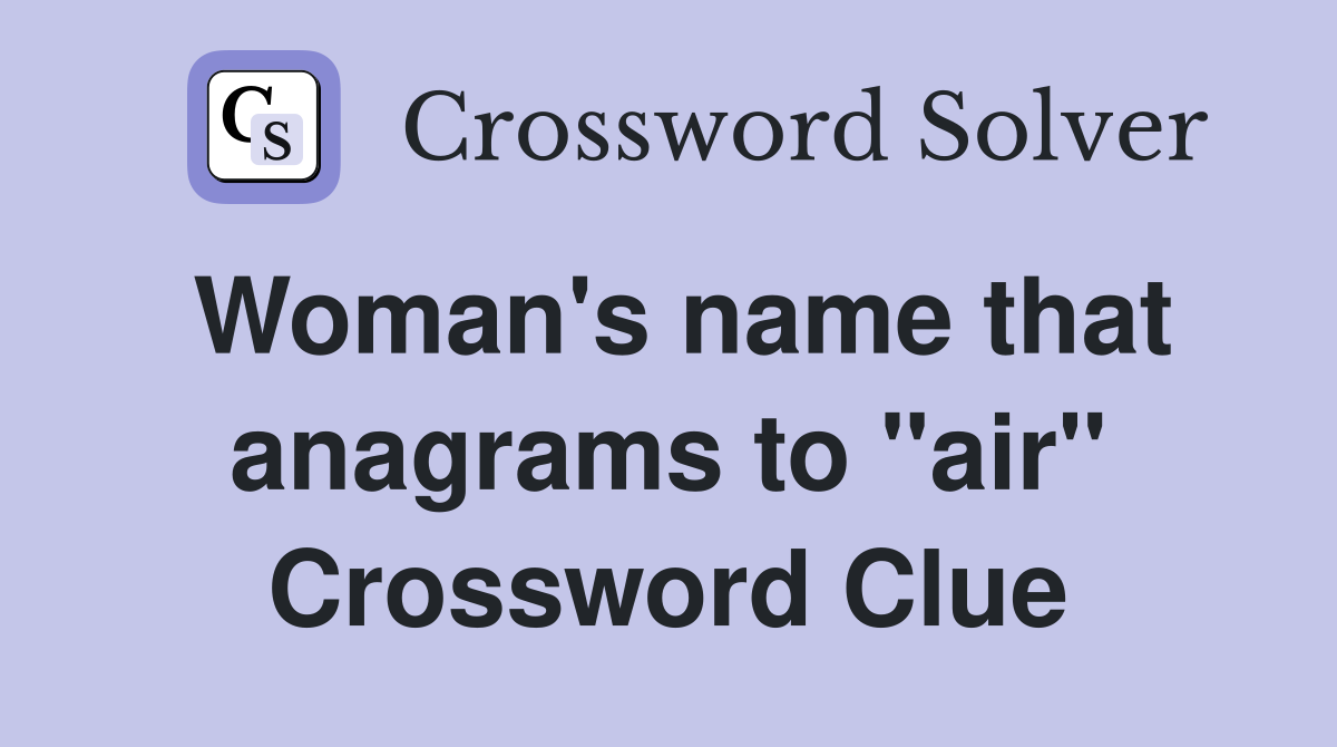 Woman's name that anagrams to "air" Crossword Clue