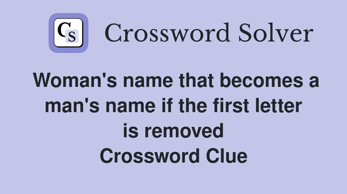 Woman's name that becomes a man's name if the first letter is removed Crossword Clue