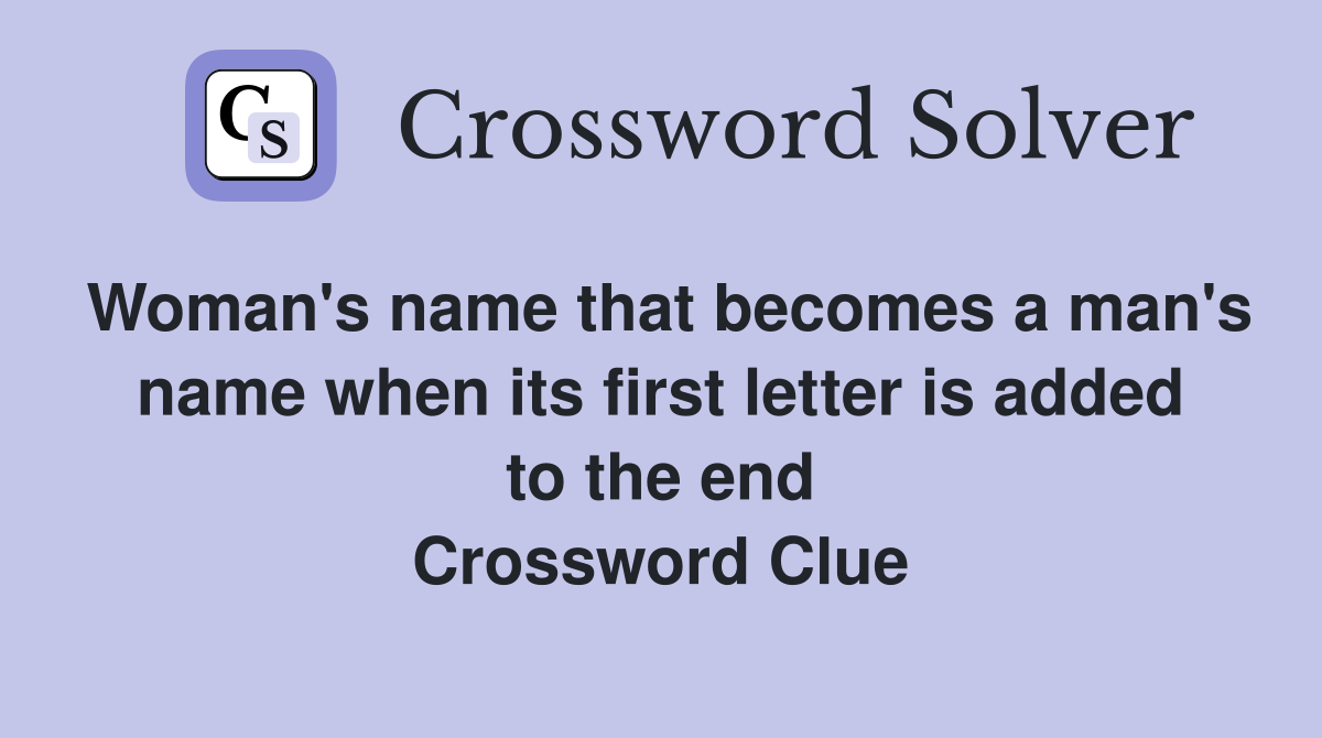 Woman's name that becomes a man's name when its first letter is added to the end Crossword Clue
