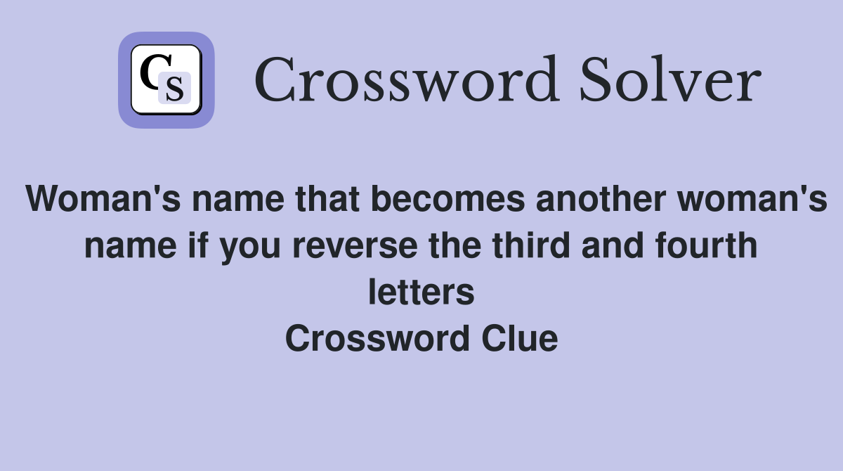 Woman's name that becomes another woman's name if you reverse the third and fourth letters Crossword Clue