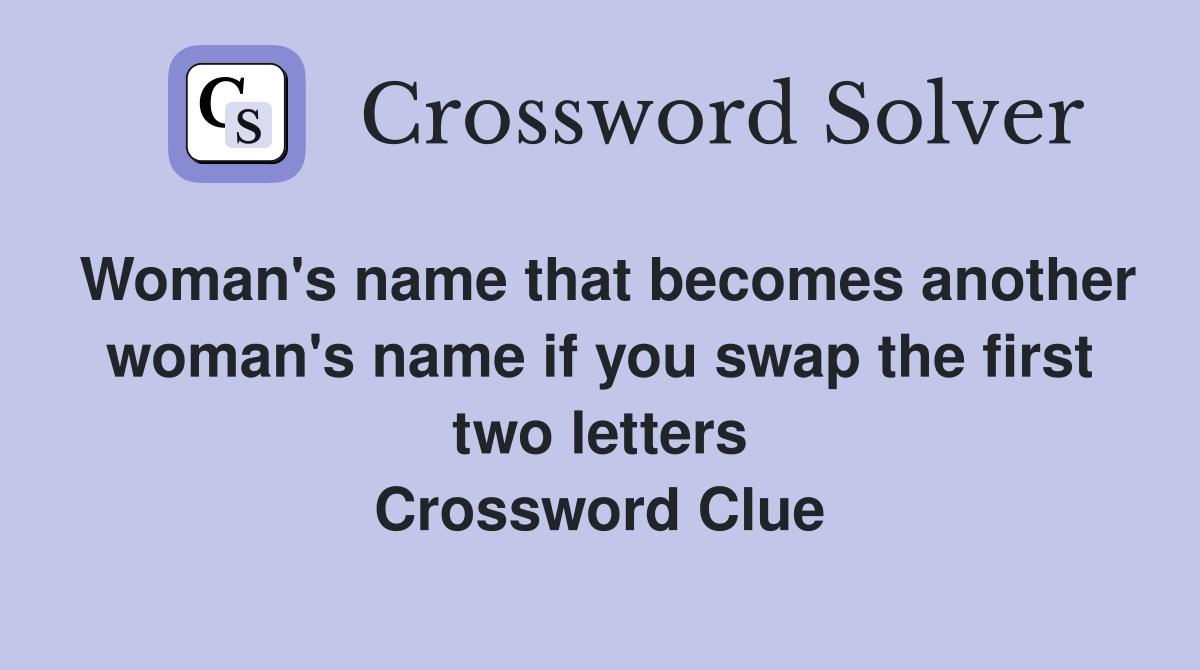 Woman's name that becomes another woman's name if you swap the first two letters Crossword Clue