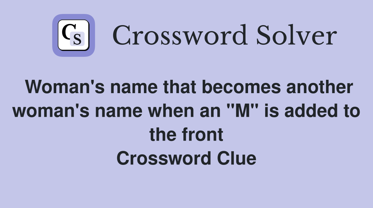 Woman's name that becomes another woman's name when an "M" is added to the front Crossword Clue