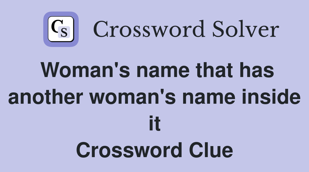 Woman's name that has another woman's name inside it Crossword Clue