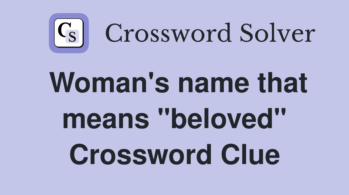 Woman's name that means "beloved" Crossword Clue