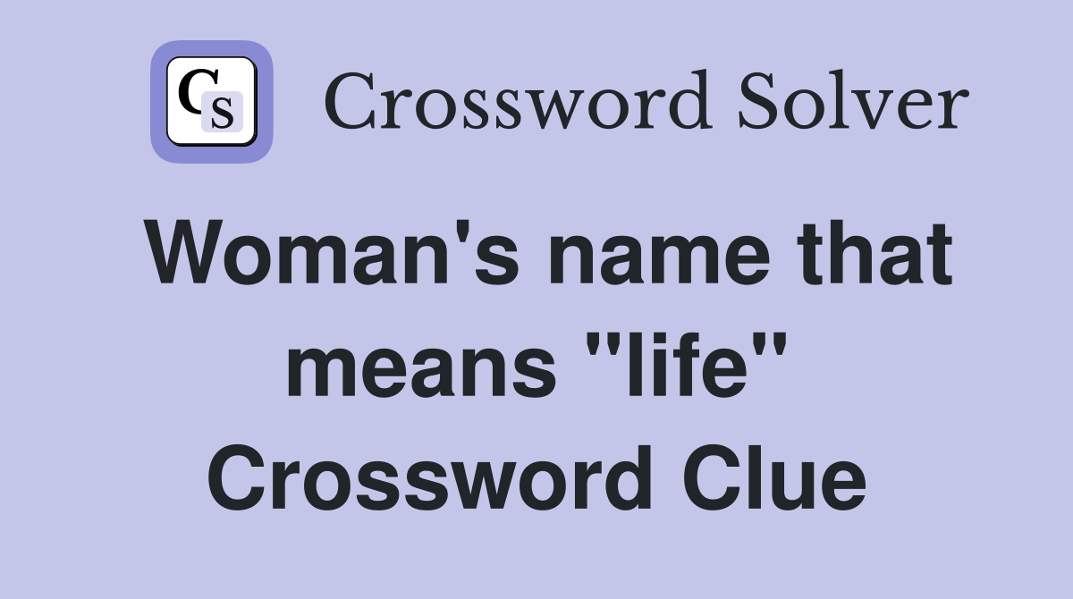 Woman's name that means "life" Crossword Clue