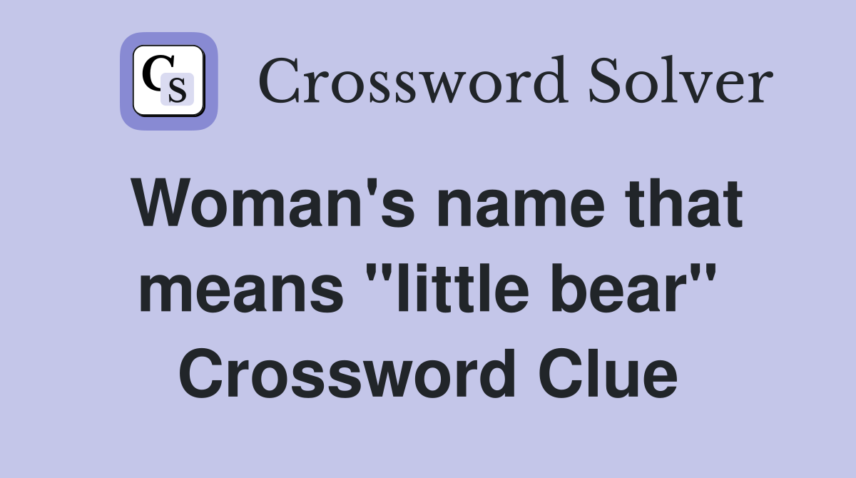 Woman's name that means "little bear" Crossword Clue