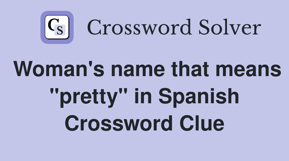 Woman's name that means "pretty" in Spanish Crossword Clue