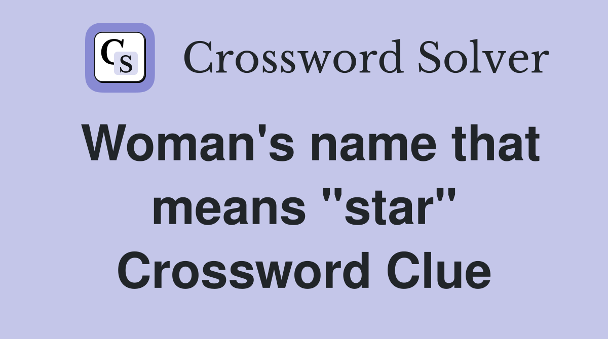 Woman's name that means "star" Crossword Clue