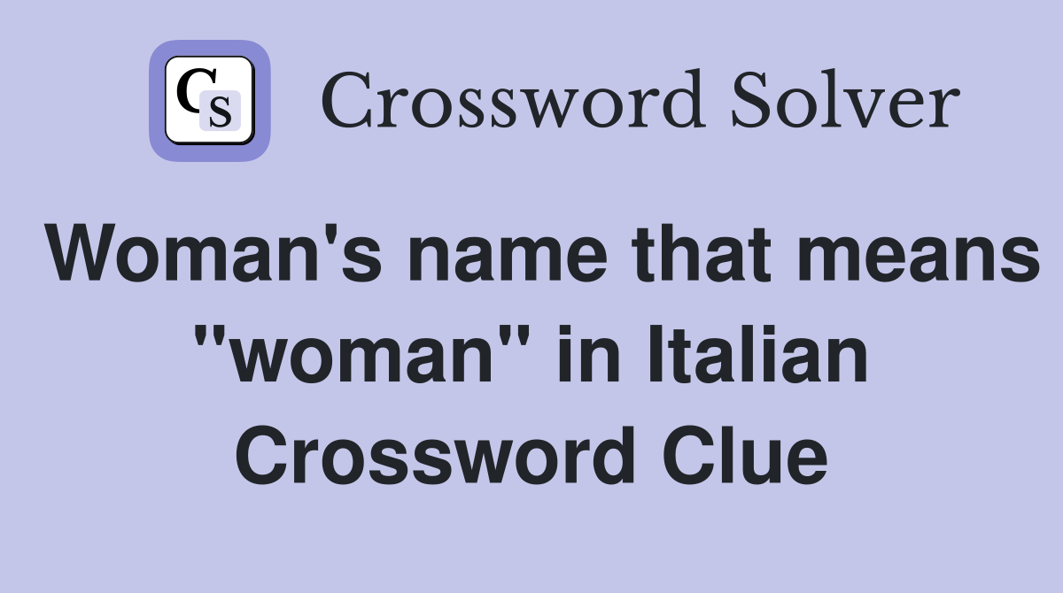 Woman's name that means "woman" in Italian Crossword Clue