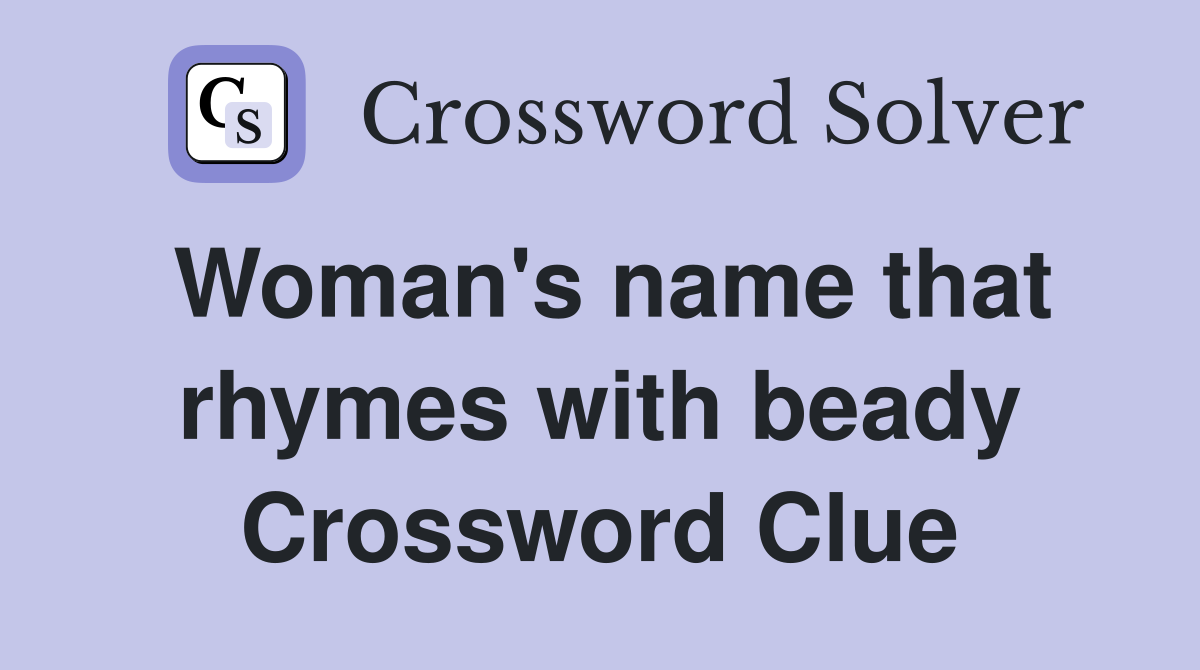 Woman's name that rhymes with beady Crossword Clue