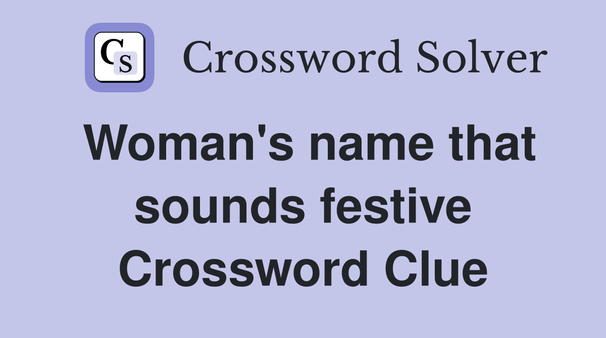 Woman's name that sounds festive Crossword Clue