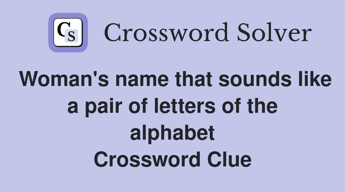 Woman's name that sounds like a pair of letters of the alphabet Crossword Clue