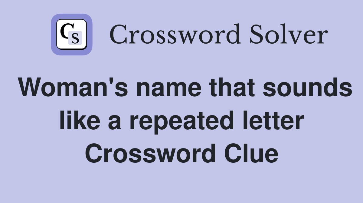 Woman's name that sounds like a repeated letter Crossword Clue