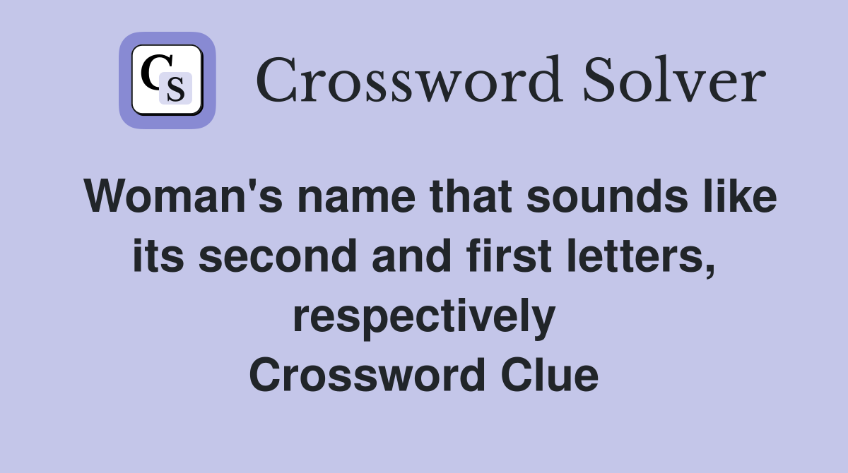 Woman's name that sounds like its second and first letters, respectively Crossword Clue