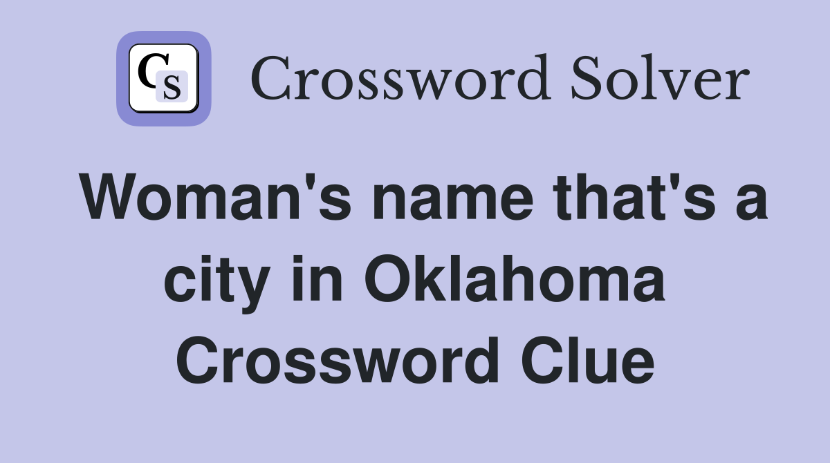 Woman's name that's a city in Oklahoma Crossword Clue