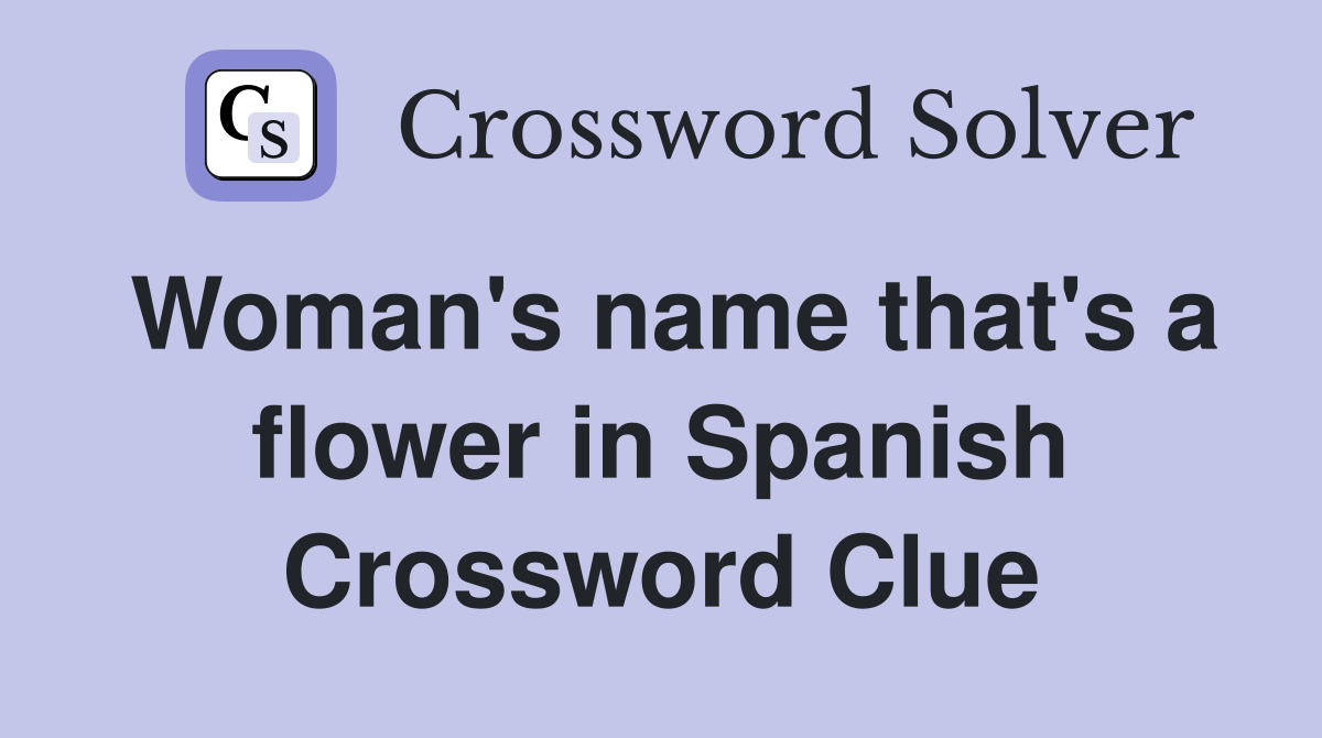 Woman's name that's a flower in Spanish Crossword Clue