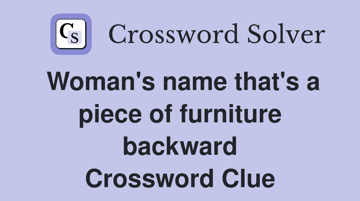 Woman's name that's a piece of furniture backward Crossword Clue