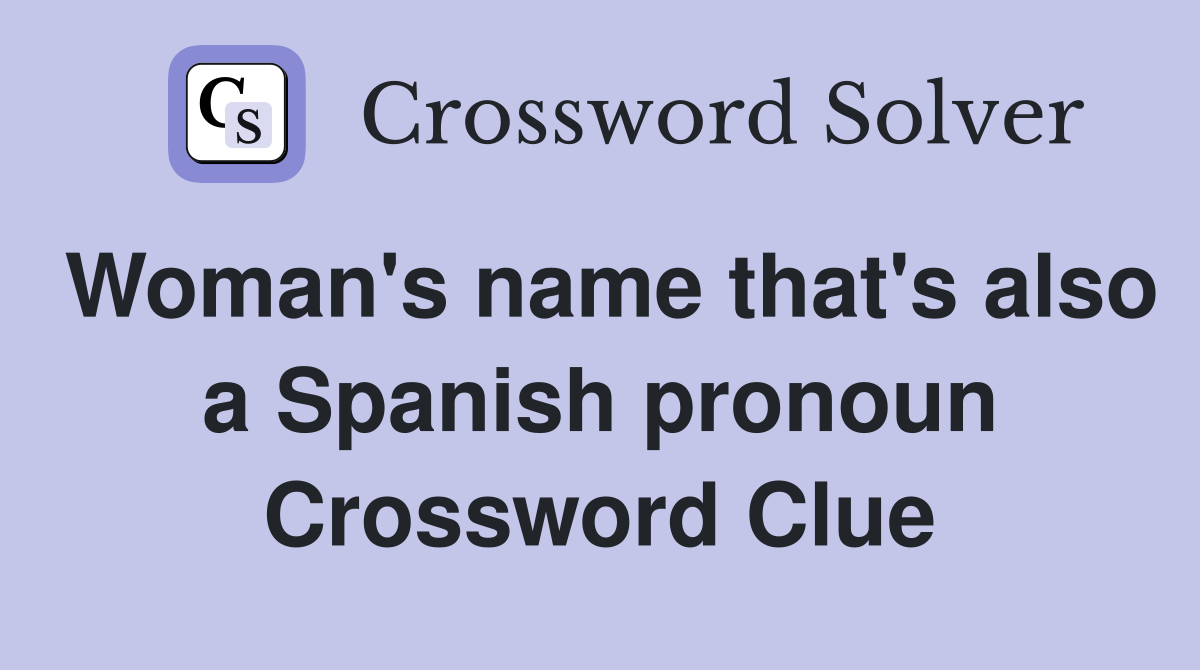 Woman's name that's also a Spanish pronoun Crossword Clue