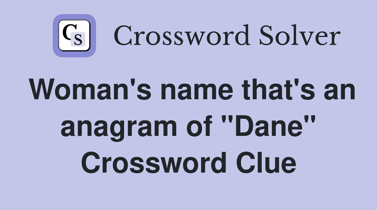 Woman's name that's an anagram of "Dane" Crossword Clue
