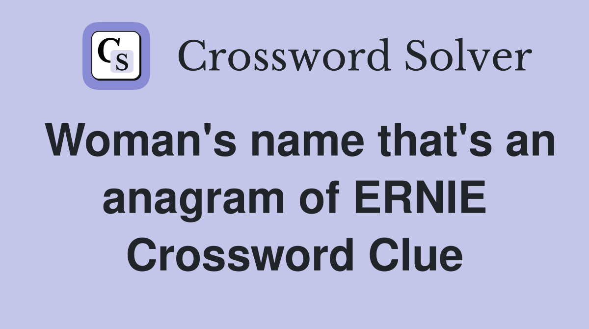 Woman's name that's an anagram of ERNIE Crossword Clue