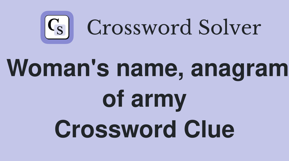 Woman's name, anagram of army Crossword Clue