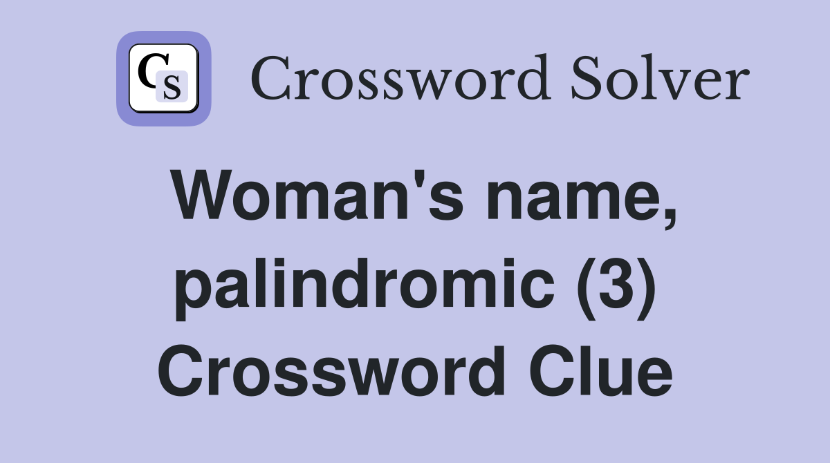 Woman's name, palindromic (3) Crossword Clue
