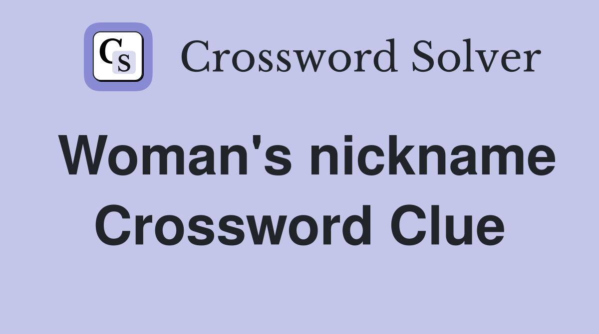 Woman's nickname Crossword Clue