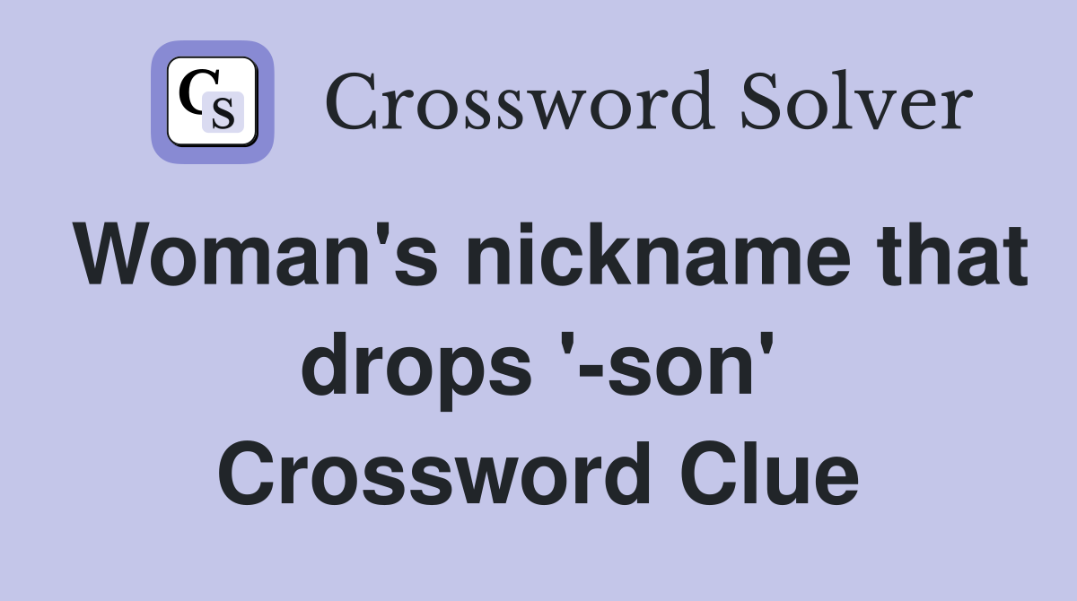 Woman's nickname that drops '-son' Crossword Clue