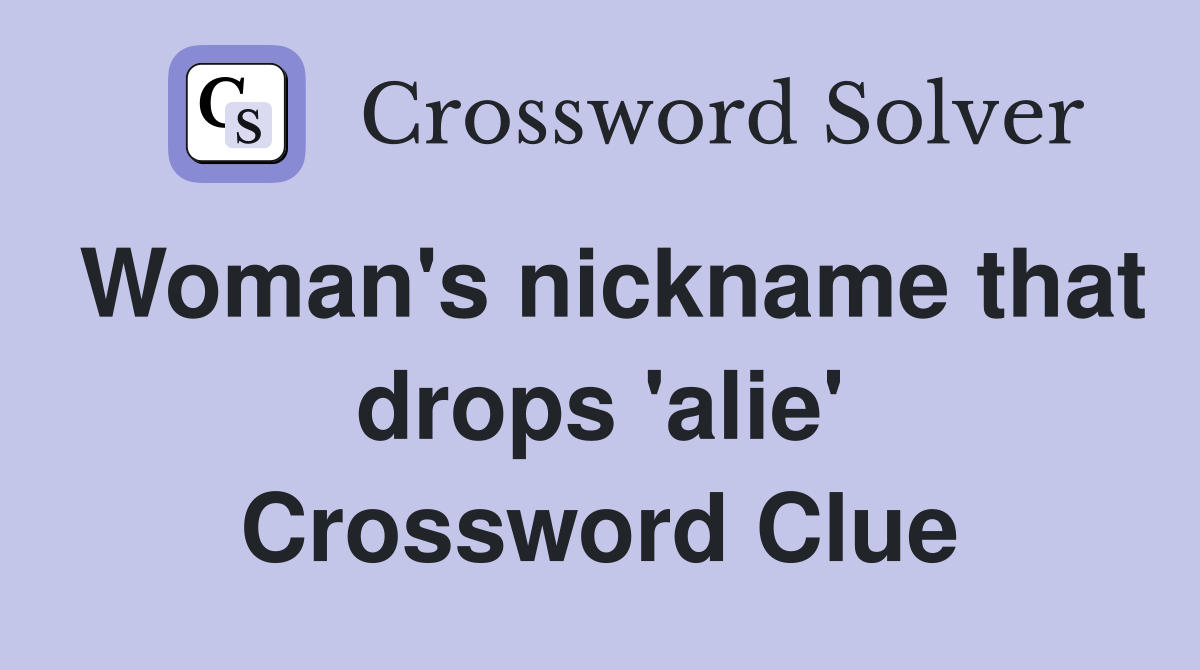 Woman's nickname that drops 'alie' Crossword Clue