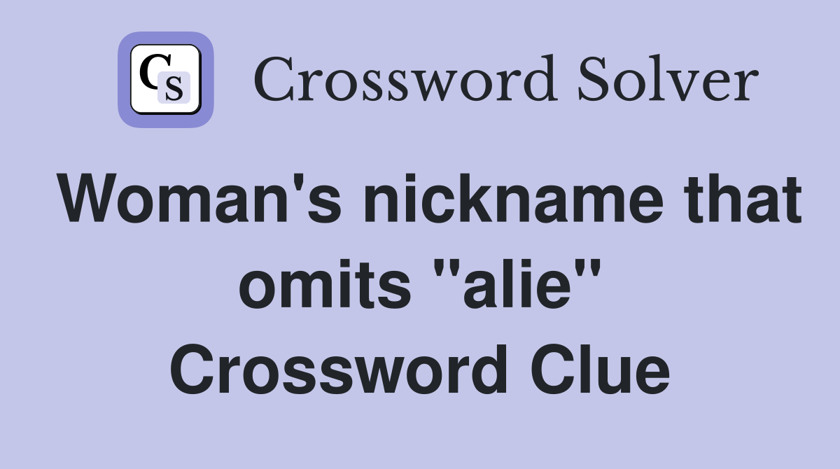 Woman's nickname that omits "alie" Crossword Clue