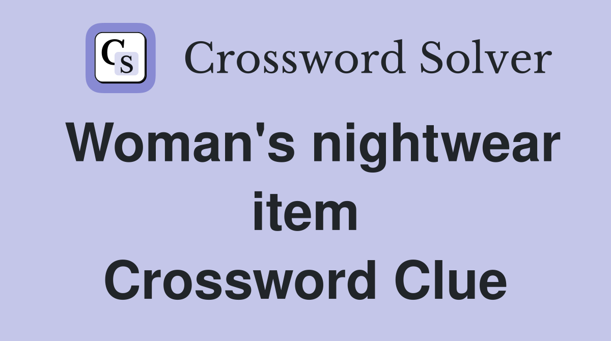 Woman's nightwear item Crossword Clue