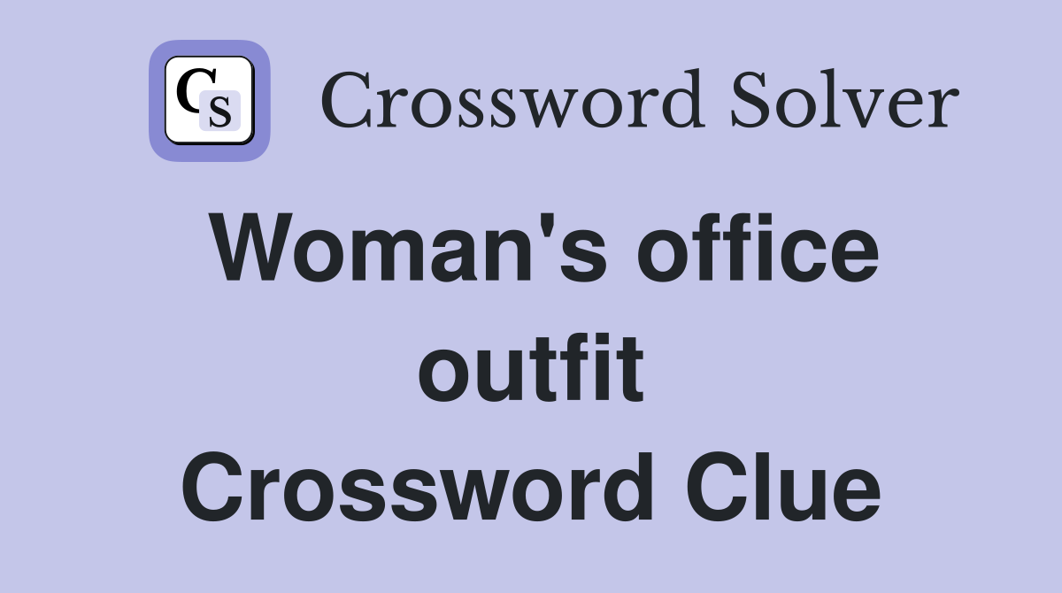 Woman's office outfit Crossword Clue