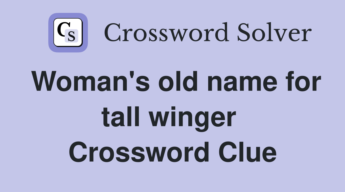 Woman's old name for tall winger  Crossword Clue
