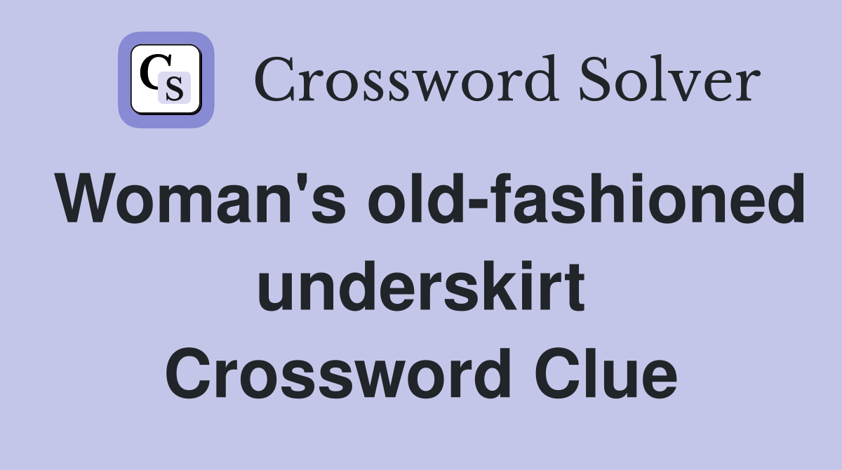 Woman's old-fashioned underskirt Crossword Clue