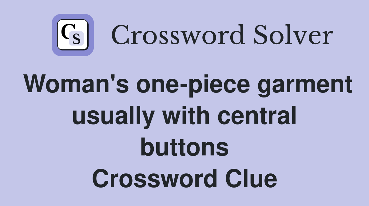 Woman's one-piece garment usually with central buttons Crossword Clue