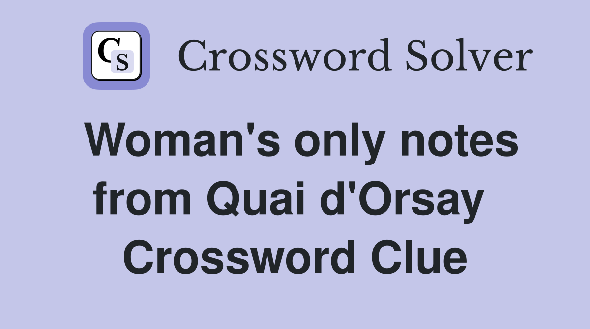 Woman's only notes from Quai d'Orsay  Crossword Clue