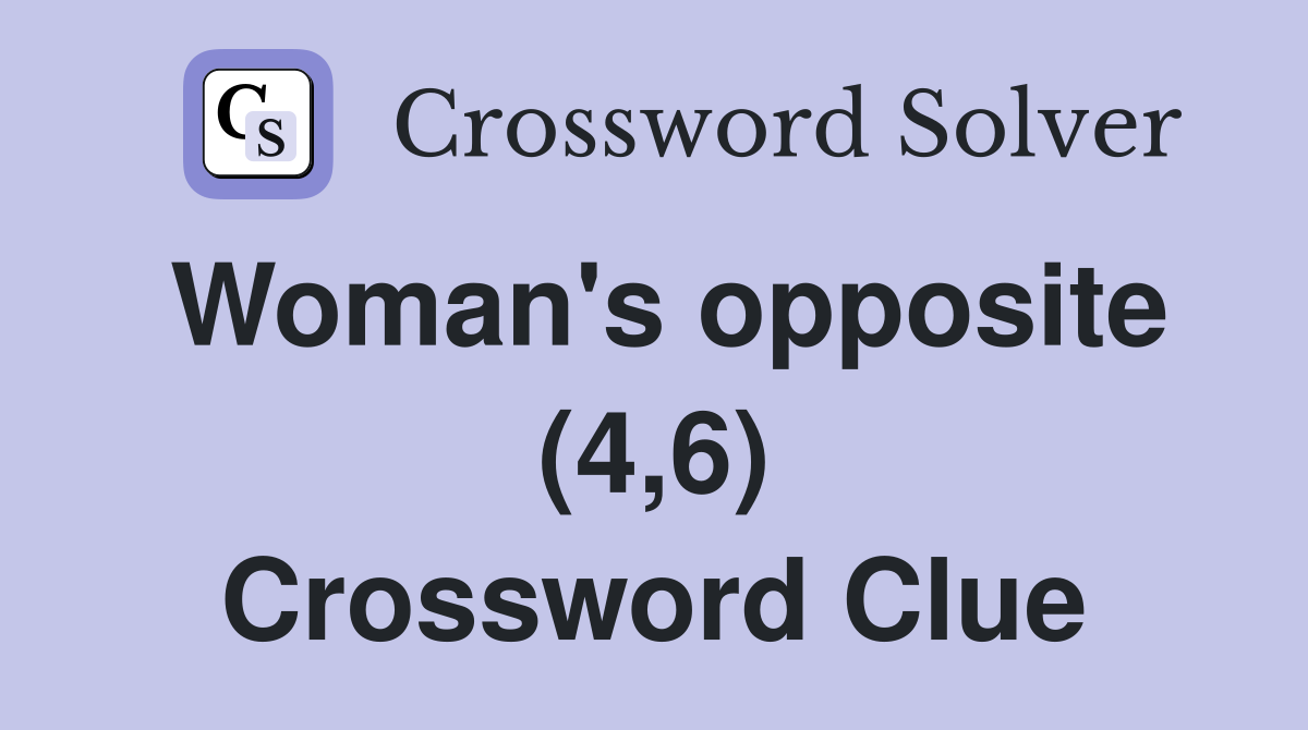 Woman's opposite (4,6) Crossword Clue