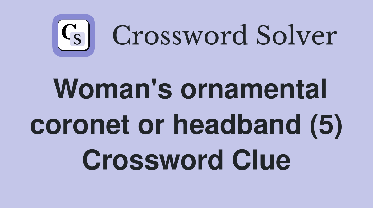 Woman's ornamental coronet or headband (5) Crossword Clue