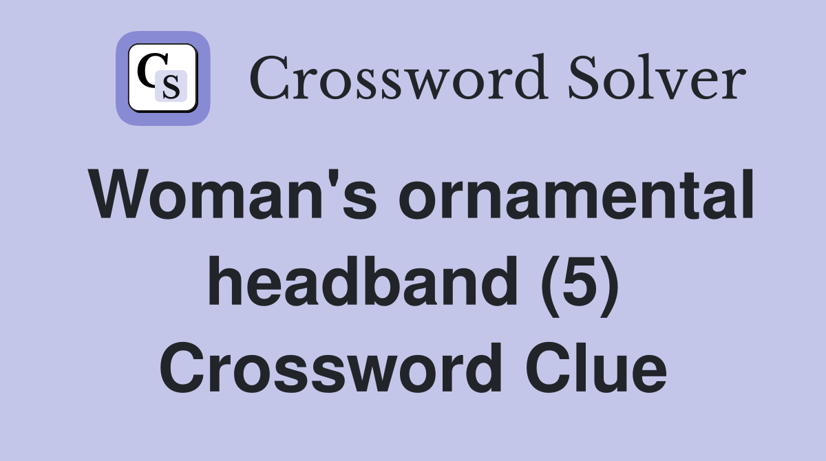 Woman's ornamental headband (5) Crossword Clue