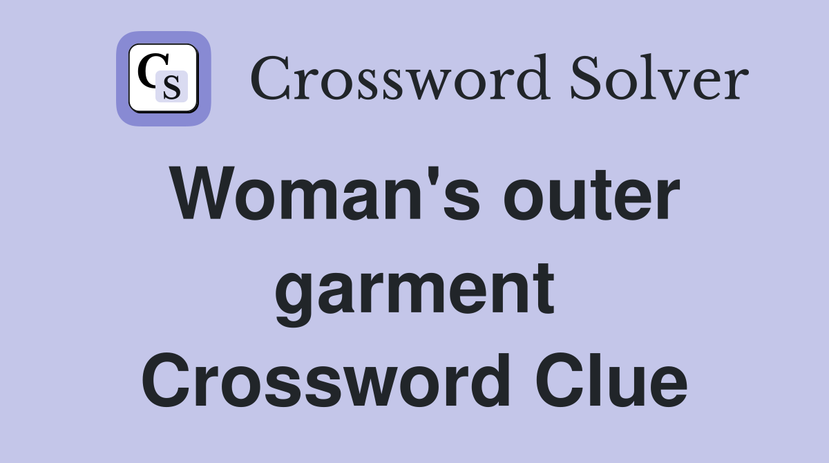 Woman's outer garment Crossword Clue