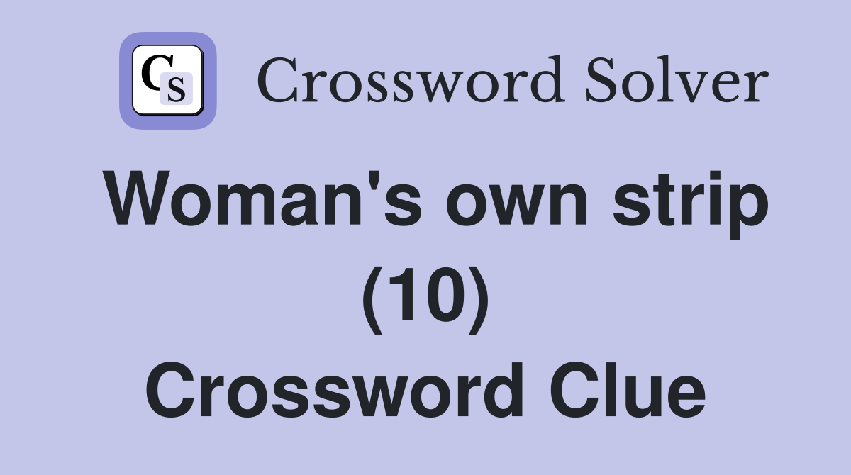 Woman's own strip (10) Crossword Clue