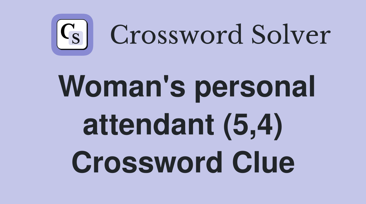 Woman's personal attendant (5,4) Crossword Clue