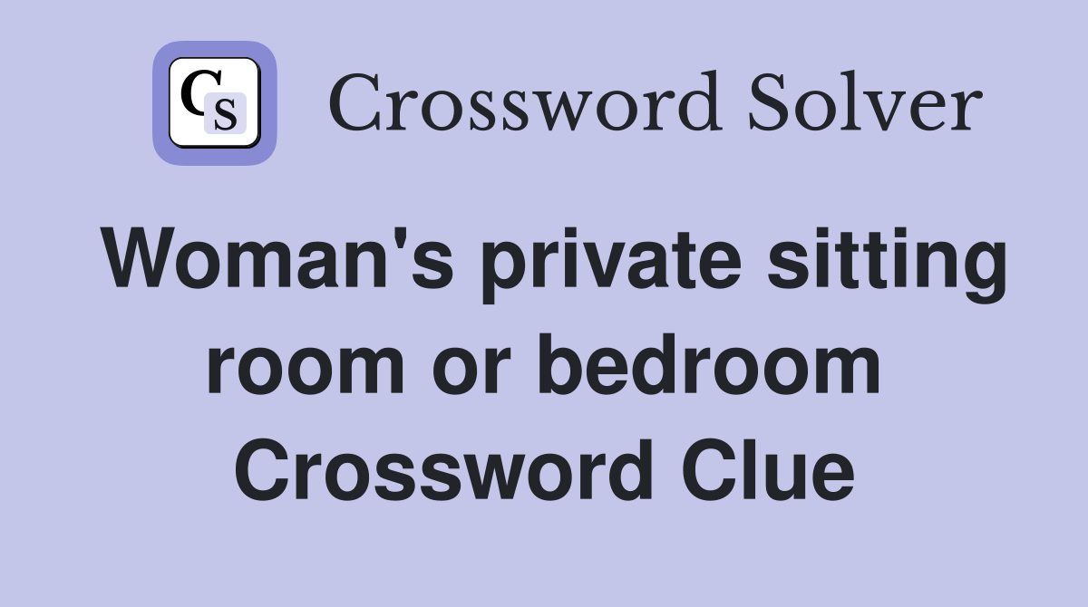Woman's private sitting room or bedroom Crossword Clue