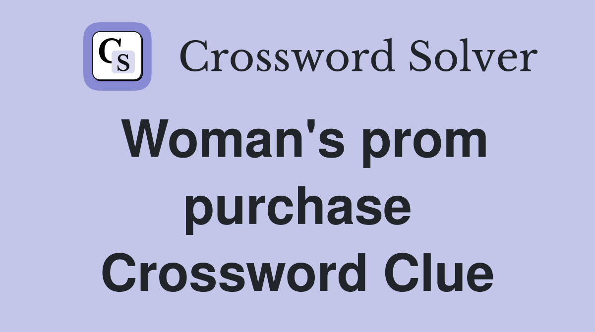 Woman's prom purchase Crossword Clue