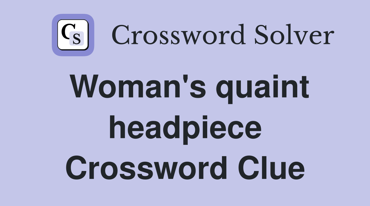 Woman's quaint headpiece Crossword Clue