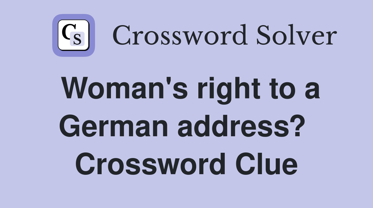Woman's right to a German address?  Crossword Clue