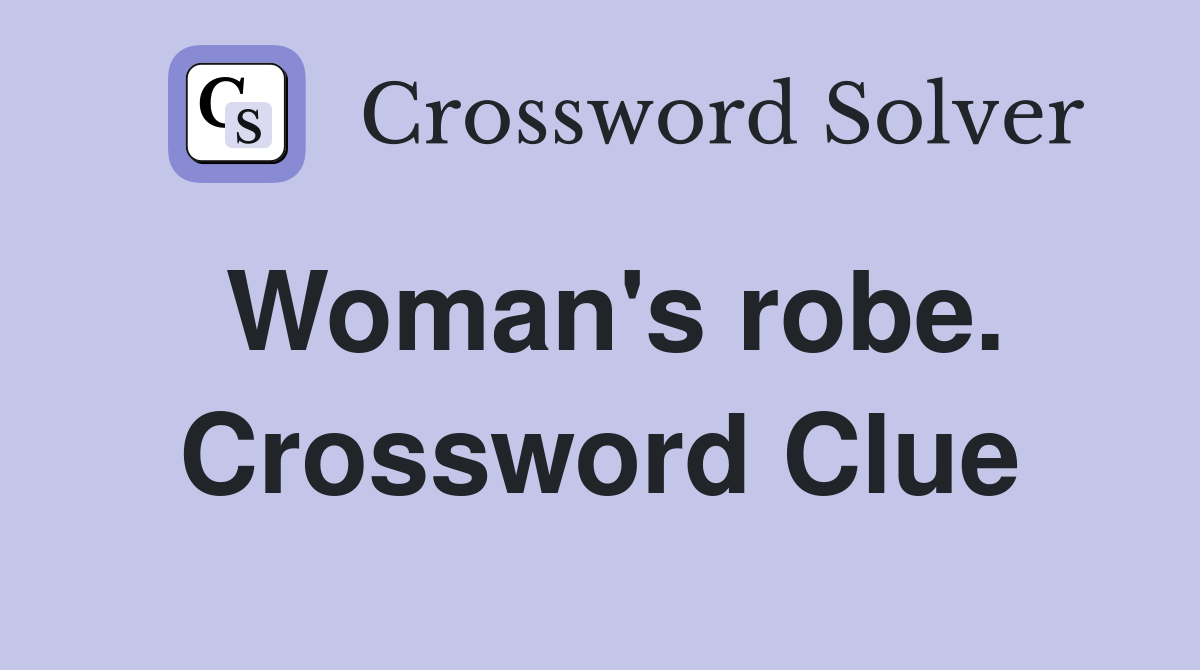 Woman's robe. Crossword Clue