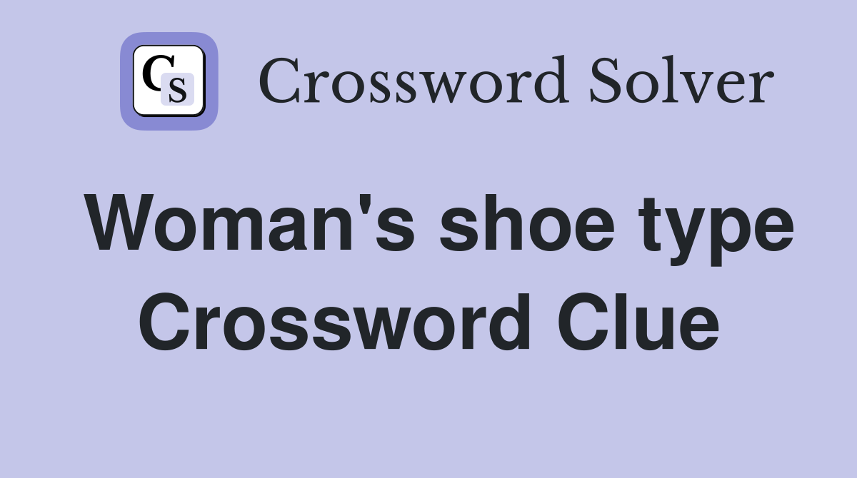 Woman's shoe type Crossword Clue